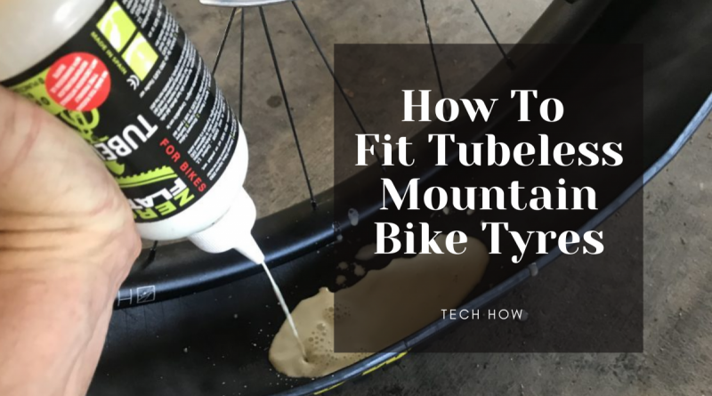 How To Fit Tubeless Mountain Bike Tyres